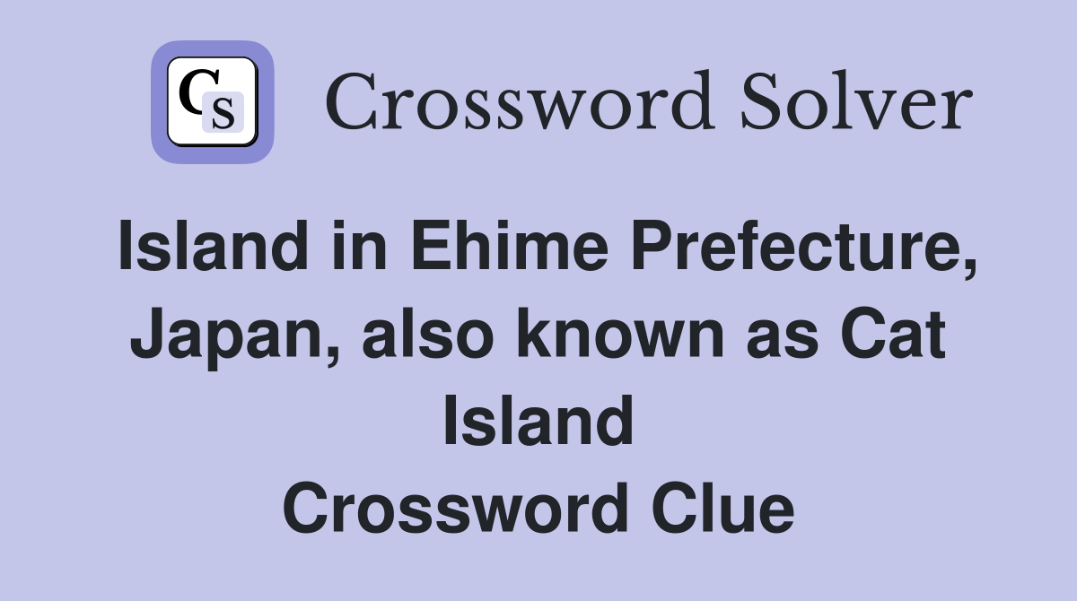 Island in Ehime Prefecture, Japan, also known as Cat Island Crossword